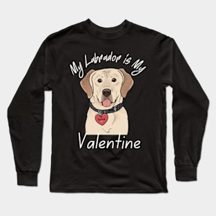 My Labrador is My Valentine Long Sleeve T-Shirt